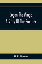 Logan The Mingo; A Story Of The Frontier