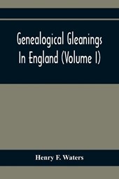 Genealogical Gleanings In England (Volume I)