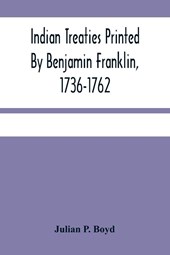 Indian Treaties Printed By Benjamin Franklin, 1736-1762