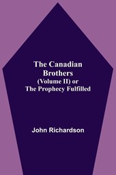The Canadian Brothers (Volume Ii) Or The Prophecy Fulfilled