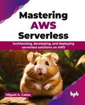 Mastering AWS Serverless