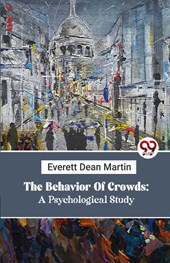 The Behavior Of Crowds: A Psychological Study
