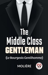 The Middle-Class Gentleman ( le bourgeois gentilhomme)