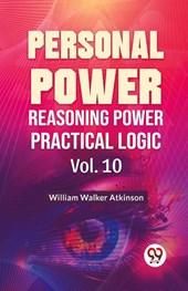 Personal Power Reasoning Power Practical Logic Vol.10