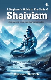 A Beginner's Guide To The Path of Shaivism