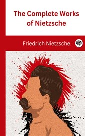 The Complete Works of Nietzsche
