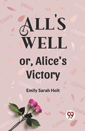 All's Well or, Alice's Victory