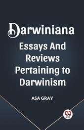Darwiniana Essays and Reviews Pertaining to Darwinism