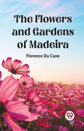 The Flowers and Gardens of Madeira (Edition2023)