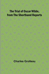 The Trial of Oscar Wilde, from the Shorthand Reports