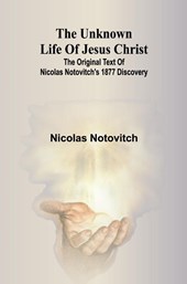 The unknown life of Jesus Christ