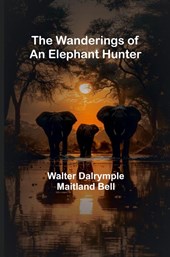 The Wanderings of an Elephant Hunter