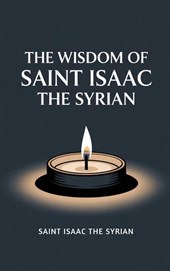 The Wisdom of Saint Isaac the Syrian