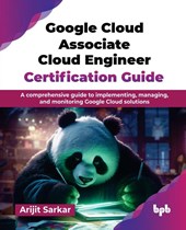 Google Cloud Associate Cloud Engineer Certification Guide