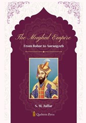 The Mughal Empire - From Babar to Aurangzeb