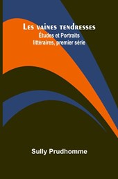 Les vaines tendresses; Études et Portraits littéraires, premier série