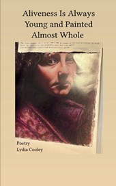 Aliveness Is Always Young and Painted Almost Whole