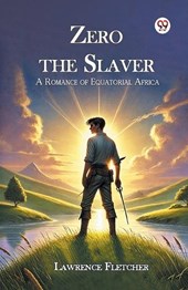 Zero the Slaver a Romance of Equatorial Africa