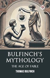 Bulfinch's Mythology The Age Of Fable