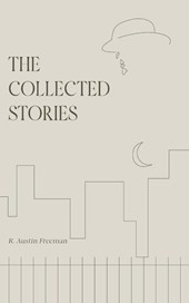The Collected Stories of R. Austin Freeman