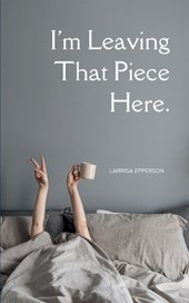 I'm Leaving That Piece Here.