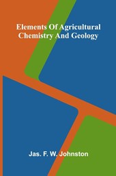Elements Of Agricultural Chemistry And Geology