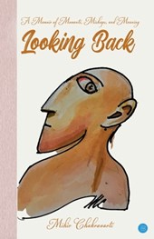 Looking Back: A Memoir of Moments, Mishaps and Meaning