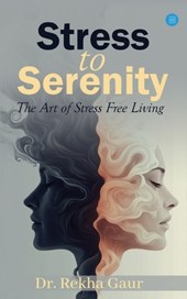 Stress to Serenity: The Art of Stress Free Living