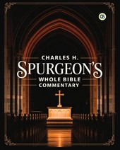 Charles H. Spurgeon's Whole Bible Commentary