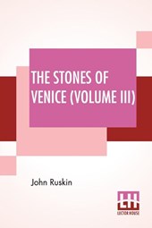 The Stones Of Venice (Volume III)