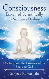 Consciousness Explained Scientifically by Substance Dualism