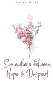 Somewhere between Hope & Despair!