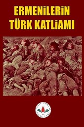 ERMENİLERİN TÜRK KATLİAMI