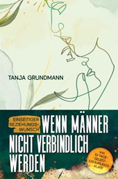Einseitiger Beziehungswunsch - Wenn Männer nicht verbindlich werden