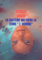 La Bactérie qui tuera la TERRE " l' HOMME"