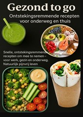 Gezond to go: Ontstekingsremmende recepten voor onderweg en thuis