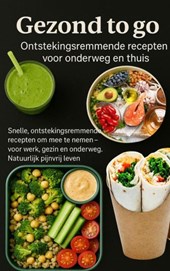 Gezond to go: Ontstekingsremmende recepten voor onderweg en thuis