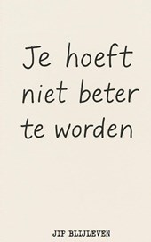 JE HOEFT NIET BETER TE WORDEN