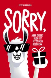 Sorry, aber dieses Buch ist jetzt dein Geschenk!