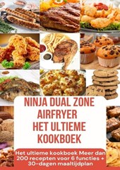 Ninja Foodi MAX Dual Zone Airfryer – Het ultieme kookboek Meer dan 200 recepten voor 6 functies + 30-dagen maaltijdplan