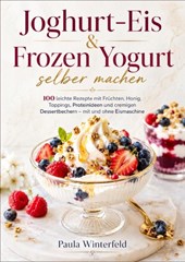 Joghurt-Eis & Frozen Yogurt selber machen