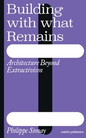 Building with What Remains: Architecture Beyond Extractivism