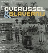Overijssel en slavernij | Martin van der Linde ; Esther van Velden ; Marco Krijnsen | 9789462585591