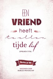 Een vriend heeft te allen tijde lief