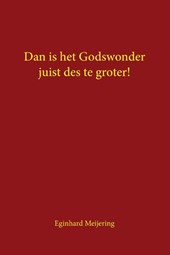 Dan is het Godswonder juist des te groter!