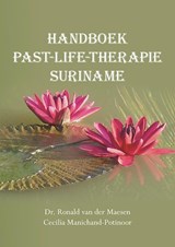Handboek past-life-therapie Suriname | Ronald van der Maesen ; Cecilia Manichand-Potinoor | 9789463651714