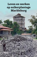 Leven en werken op plantage Mariënburg | Har van Fulpen | 9789464039665