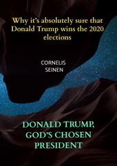 DONALD TRUMP, GOD’S CHOSEN PRESIDENT