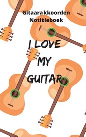 Gitaarakkoorden Notitieboek - I love my guitar