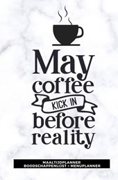 Maaltijdplanner 'May coffee kick in before reality '
